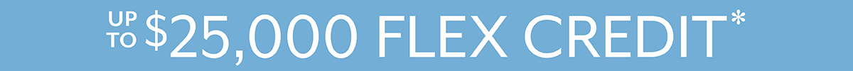 Up To $25,000 Flex Credit**