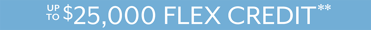 Up To $25,000 Flex Credit**