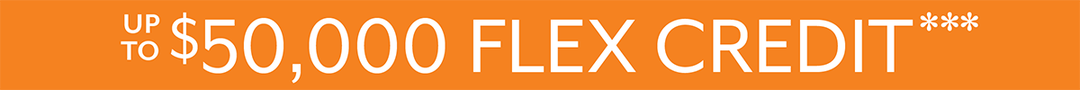 Up To $50,000 Flex Credit**