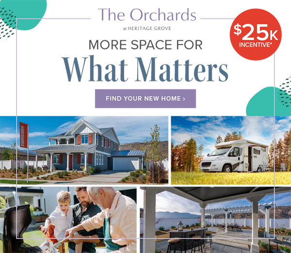 $25K INCENTIVE* - The Orchards at Heritage Grove - MORE SPACE FOR WHAT MATTERS - FIND YOUR NEW HOME >